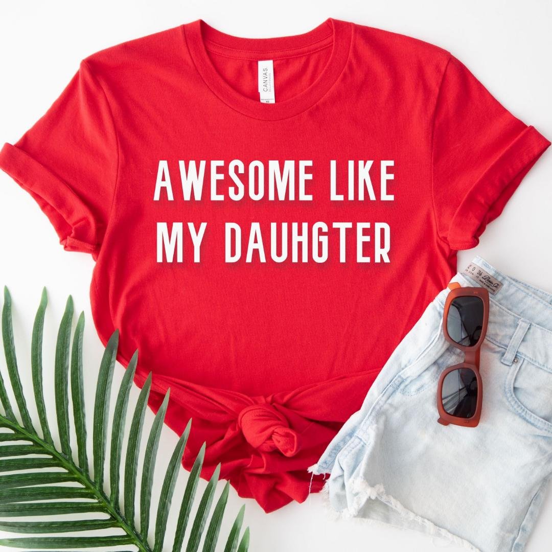 Gift for Dad, Awesome Like My Dauhgter Shirt
