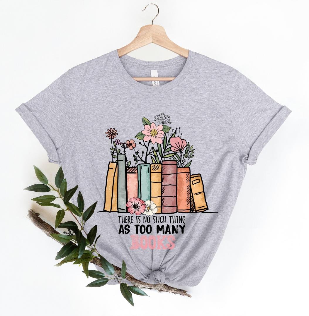 Booktrovert Shirt, There Is No Such Thing As Too Many Books Shirt, Floral Book Shirt