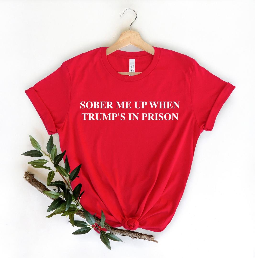 Indict This Shirt, Sober Me Up When Trumps In Prison T-Shirt, Trump Go to Jail Tee