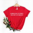 Indict This Shirt, Sober Me Up When Trumps In Prison T-Shirt, Trump Go to Jail Tee
