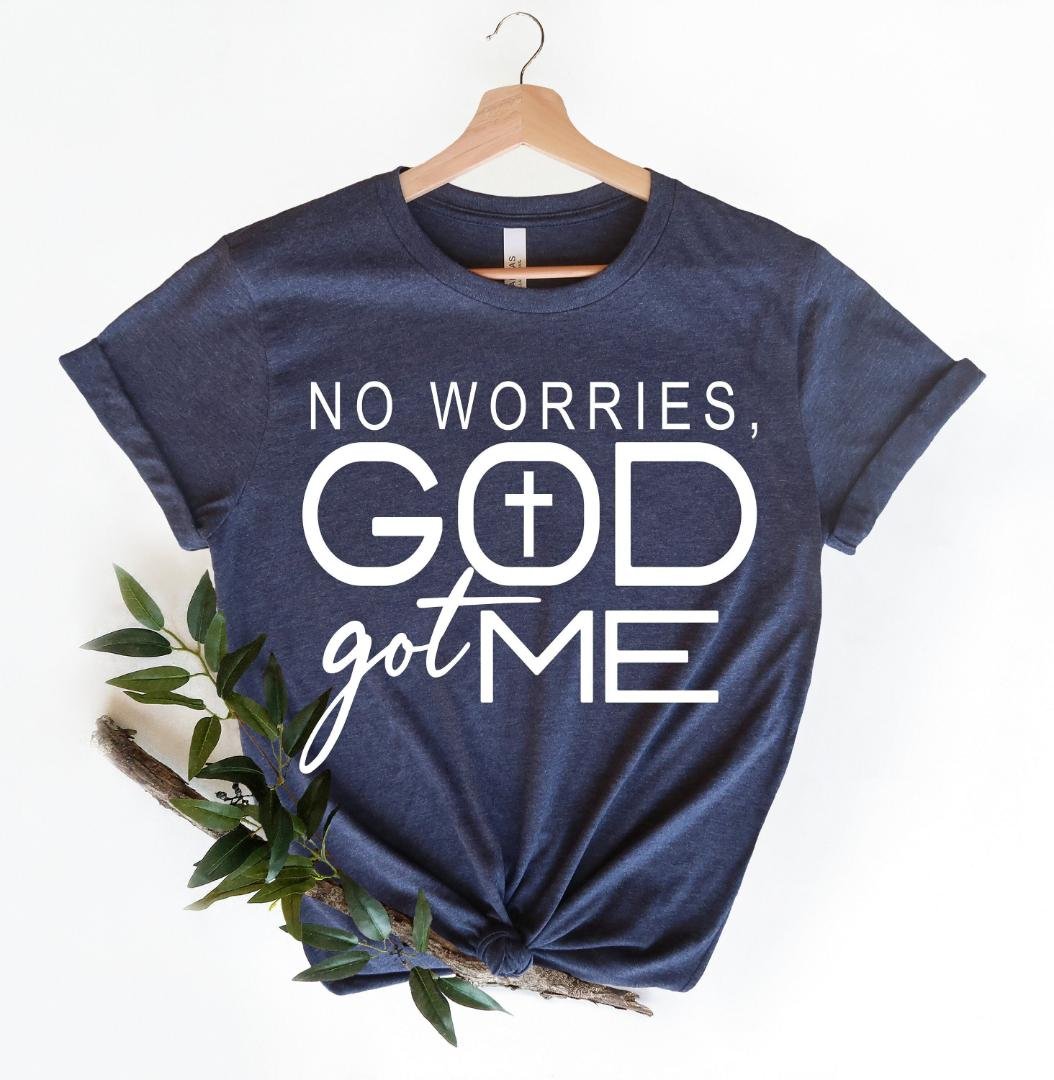 Grateful Tee, No Worries God Got Me Shirt, Faith Shirt
