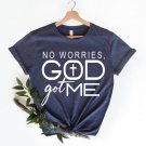 Grateful Tee, No Worries God Got Me Shirt, Faith Shirt
