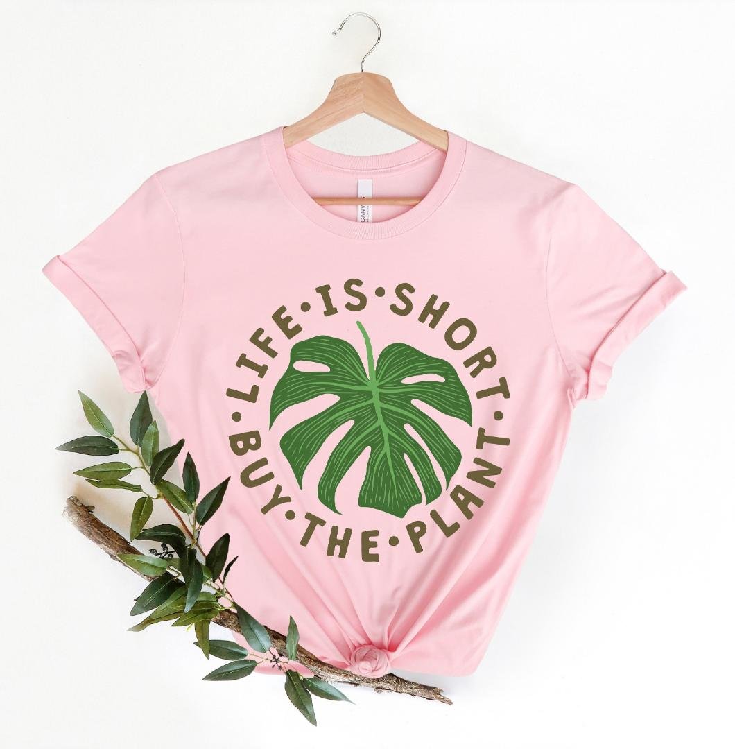 Plant Shirt, Life Is Short Buy The Plant Shirt, Plant Lover Gift