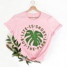 Plant Shirt, Life Is Short Buy The Plant Shirt, Plant Lover Gift