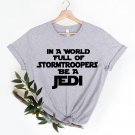 Star Wars Shirt, In a World Full Of Stormtroopers Be A Jedi Shirt, Disney World