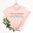 Strong Women Shirt, I Wont Be Remembered As A Woman Who Kept Her Mouth Shut, Women Rights Equality
