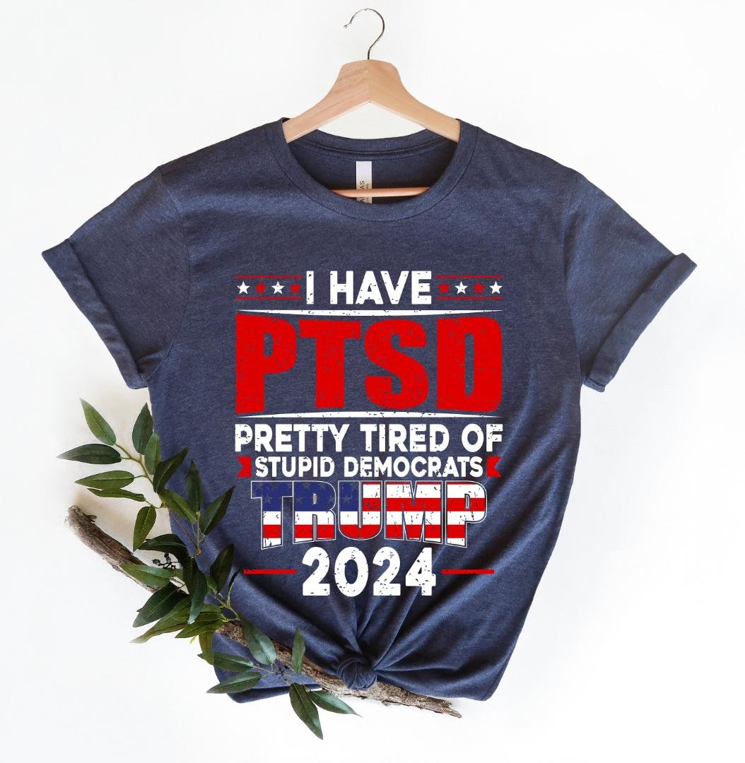 Republican Tee, I Have PTSD Pretty Tired Of Stupid Democrats Trump 2024 Shirt, Republican Gift