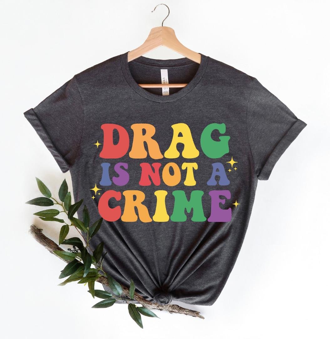 LGBTQ Community Shirts, Drag Is Not A Crime Shirt, Gay Pride Shirt