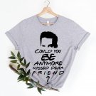 Friends Chandler Shirt, Could You Be Anymore Missed Shirt, Eternal Peace Matthew Perry