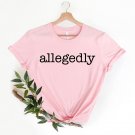 Gift For Lawyer, Allegedly Shirt, Lawyer Shirt