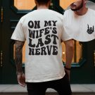Funny Husband Shirt, On my Wifes Last Nerve, Gift for Him, Trendy Shirt, Last Nerve T-shirt