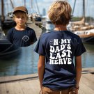 Gift for kid, On my Dads last nerve shirt, Last nerve Dad shirt, Toddler Shirt, Funny youth shirt,