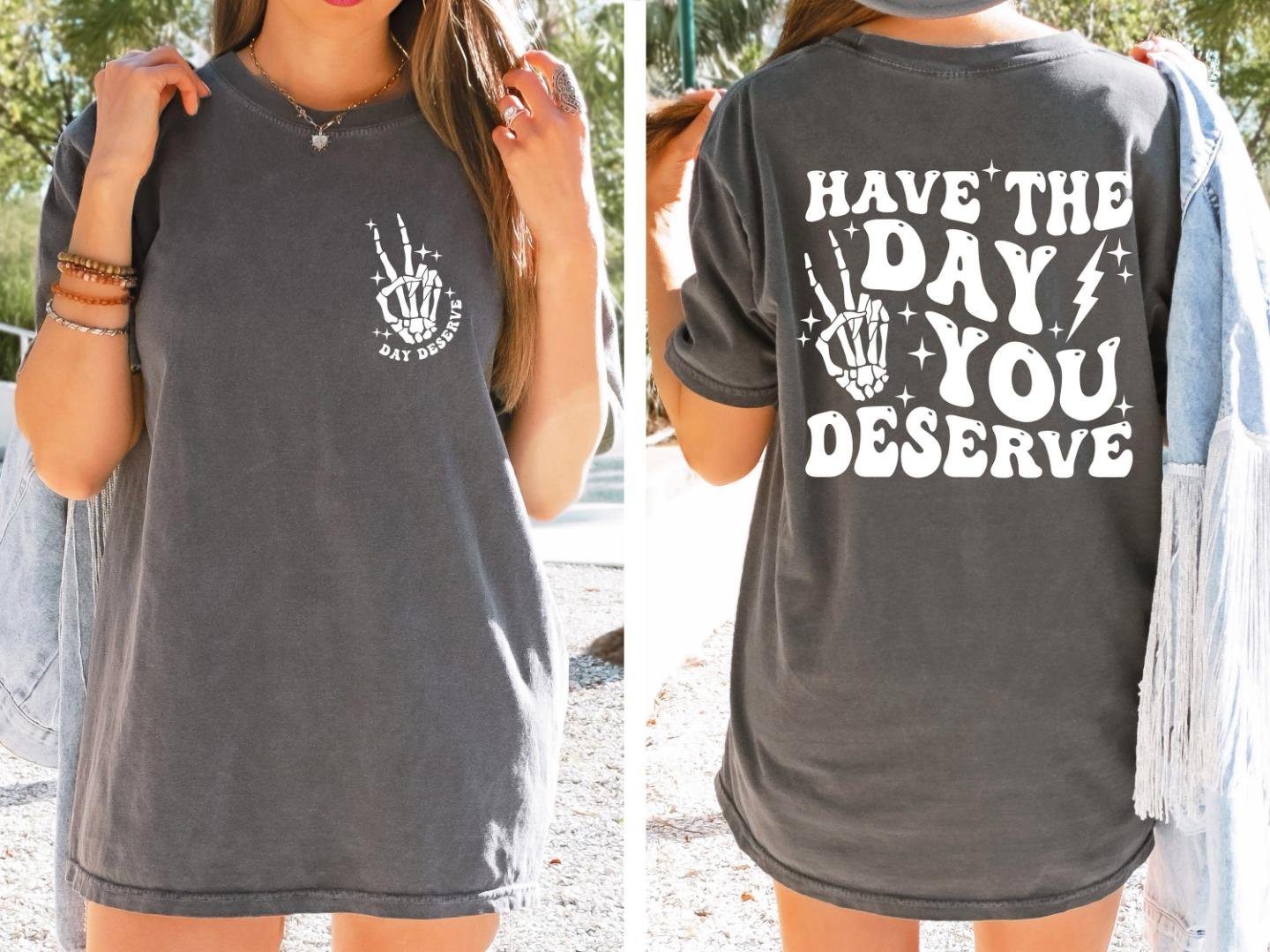 Trendy and Eye Catching Tee, Have the Day You Deserve T-Shirt, Positive Vibes Shirt
