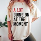 New Eras Women T-shirt, A Lot Going On At The Moment, Trendy Graphic Tee, Eras Shirt