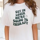 Get In Loser Were Going To Therapy Mental Health Shirt Therapist Shirt Anxi