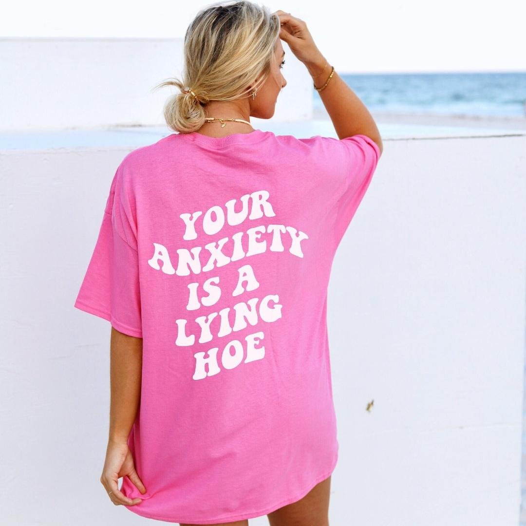 Your Anxiety Is A Lying Hoe Funny Mental Health Shirt Anxiety Shirt Festival