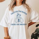 They Call Me Ranch Cause I Be Dressin Shirt Weirdcore Shirt Ironic Meme Shi