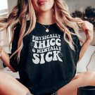 Physically Thicc And Mentally Sick Mental Health Shirt Anxiety Shirt Depres