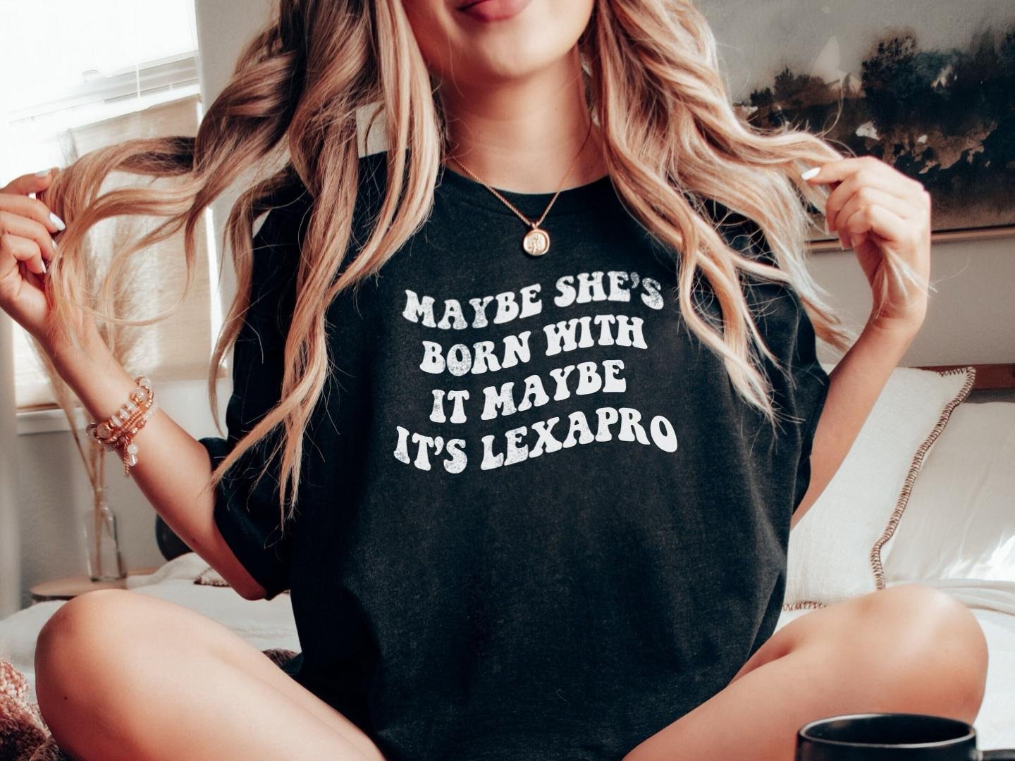 Maybe Shes Born With It Maybe Its Lexapro Mental Health Shirt End The Stigm