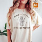 Its Always Yeehaw Never How Are Yee Shirt Western Graphic Tee Funny Ironic