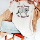 Im Too Much Go Find Less Raccoon Shirt Funny Meme Shirt Weirdcore TShirt Ir