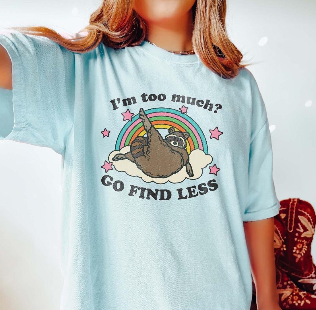 Im Too Much Go Find Less Raccoon Shirt Clowncore Weirdcore Weird Shirts Tha