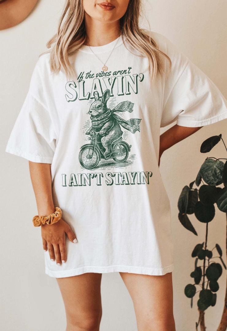 If The Vibes Arent Slayin I Aint Stayin Funny Vintage Shirt Weird Shirts Co
