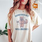 Depressed But Well Dressed Mental Health Shirt Depression Tee Anxiety Weird