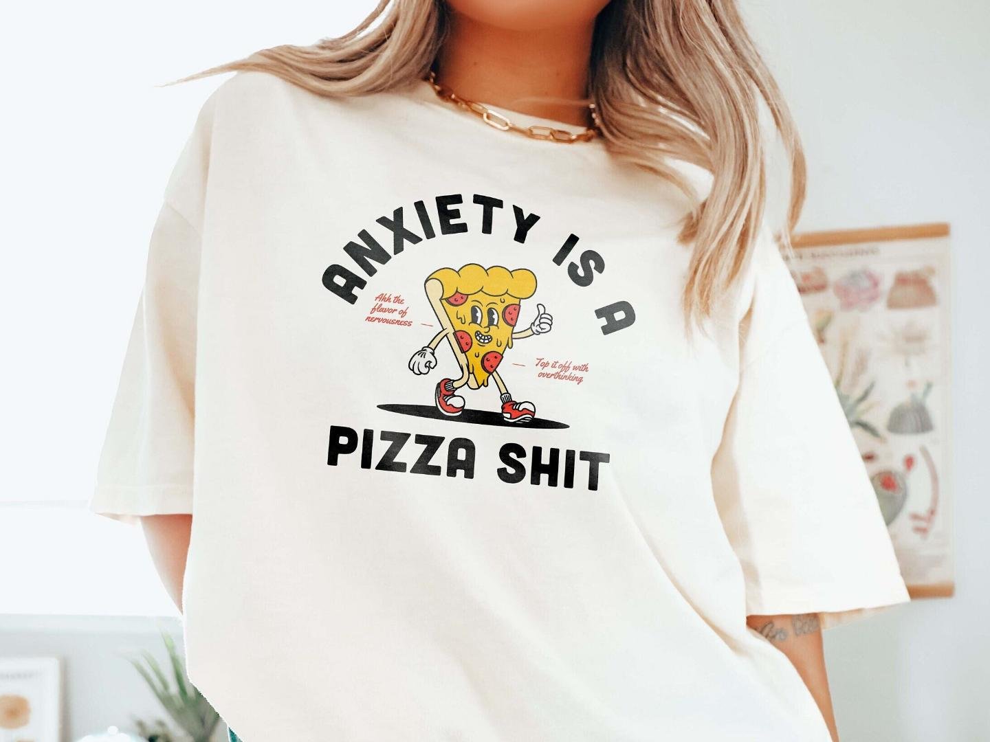 Anxiety Is A Pizza Shit Funny Mental Health Shirt Anxiety Depression Shirt