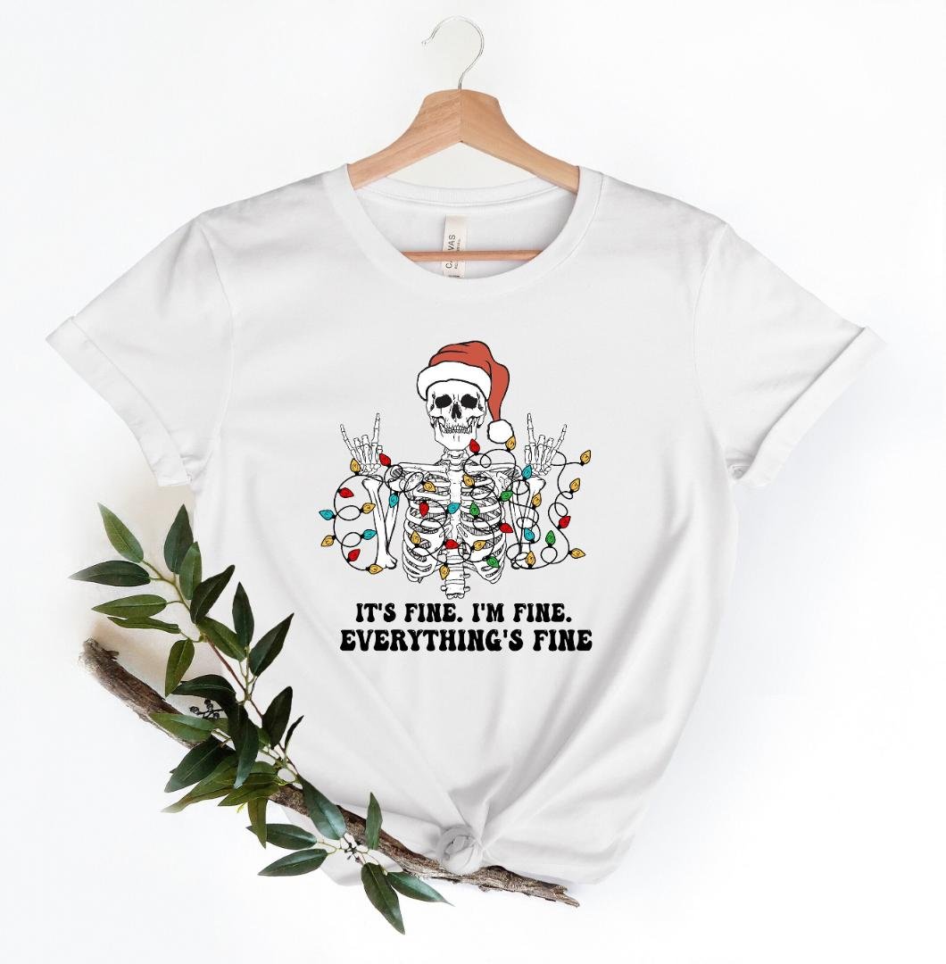 Christm, Its Fine Im Fine Everything Is Fine Skeleton Shirt