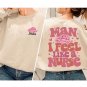 Personalized Nurse, Man I Feel Like A Nurse Shirt