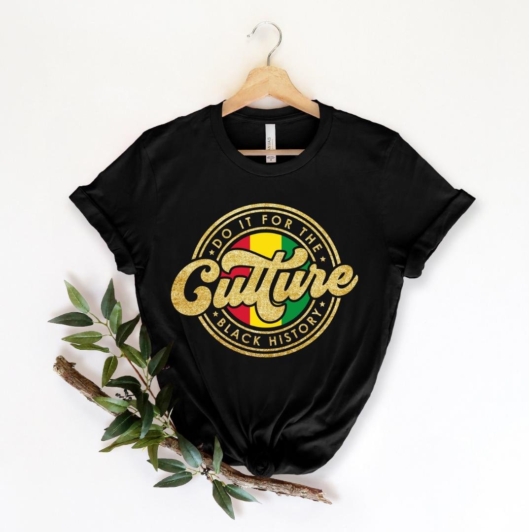 Black Culture Tshirt,, Do It For The Culture Shirt