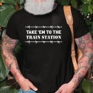 Cowboys Shirt, Take Em To The Train Station Shirt
