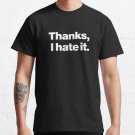 Thanks, I hate it. T-shirt