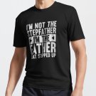 I'm Not The Stepfather I'm The Father That Stepped Up T-shirt