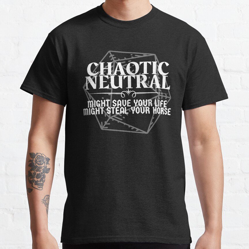 ""Chaotic Neutral - Might Save Your Life. Might Steal Your Horse"" DnD Character Alignment Print T-s