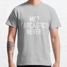 Me? Sarcastic? Never. T-shirt