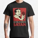 Why Yes I Do Work For Satan T-shirt