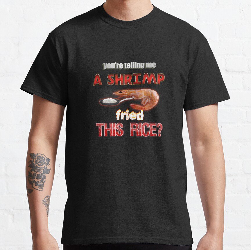 You're Telling Me A Shrimp Fried This Rice? Dad Joke Pun T-shirt