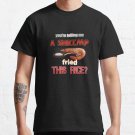 You're Telling Me A Shrimp Fried This Rice? Dad Joke Pun T-shirt