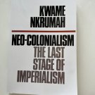 Neo-Colonialism : The Last Stage of Imperialism by Kwame Nkrumah