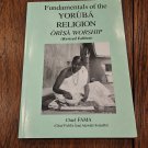 Fundamentals Of The Yoruba Religion Orisa Worship (Revised Edition) Chief FAMA Fundamentals Of The Yoruba Religion Orisa Worship (Revised Edition) Chief FAMA