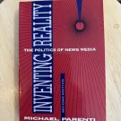Inventing Reality : The Politics of News Media by Michael J. Parenti Inventing Reality : The Politics of News Media by Michael J. Parenti