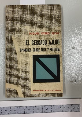 Miguel otero Silva. El cercado Ajeno opiniones sobre arte y politica,  ZLO000300