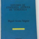 Miguel Acosta Saignes. Estudios de Etnologia Antigua de Venezuela ZLO000423