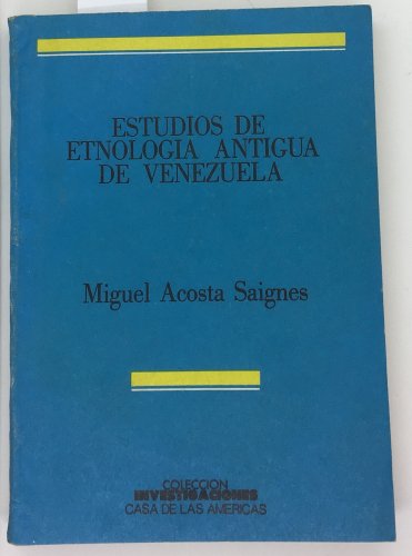 Miguel Acosta Saignes. Estudios de Etnologia Antigua de Venezuela ZLO000423