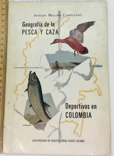 Joaquin Molano Campuzano. Geografia de la Pesca Y Caza, Bogota, 1969. ZLO000501