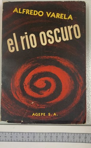 El Rio Oscuro. Alfredo Varela, Buenos Aires, 1974. ZLO000292