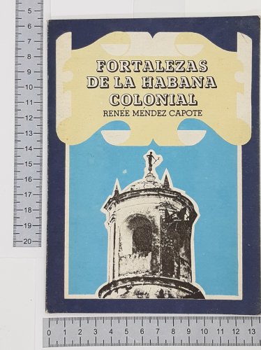 Renee Mendez Capote. Fortalezas de la Habana colonial, Habana, 1974. ZLO000053