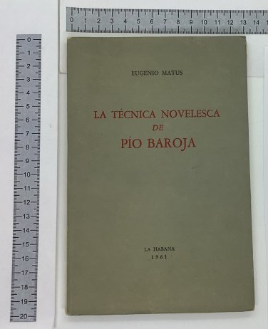 Eugenio Matus. La Tecnica Novelesca de Pio Baroja, Havana, 1961. ZLO000187